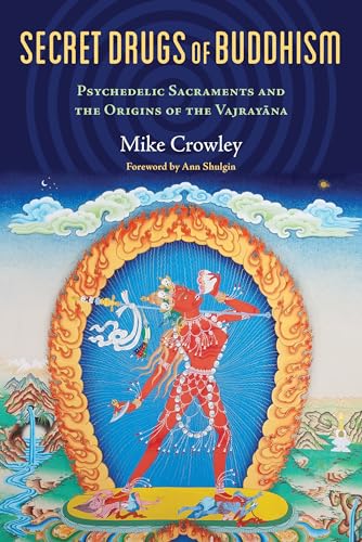 Secret Drugs of Buddhism: Psychedelic Sacraments and the Origins of the Vajrayana von Synergetic Press