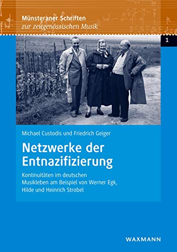 Netzwerke der Entnazifizierung: Kontinuitäten im deutschen Musikleben am Beispiel von Werner Egk, Hilde und Heinrich Strobel (Münsteraner Schriften zur zeitgenössischen Musik)