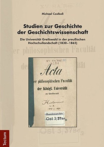 Studien zur Geschichte der Geschichtswissenschaft: Die Universität Greifswald in der preußischen Hochschullandschaft (1830–1865) von Tectum Wissenschaftsverlag