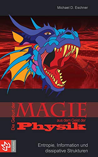 Die Geburt der Magie aus dem Geist der Physik: Entropie, Information und dissipative Strukturen von Multiwelt Verlag