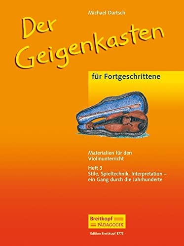 Der Geigenkasten - Materialien für den Violinunterricht Heft 3 - Stile, Spieltechnik, Interpretation - ein Gang durch die Jahrhunderte (EB 8773) von Breitkopf & Härtel