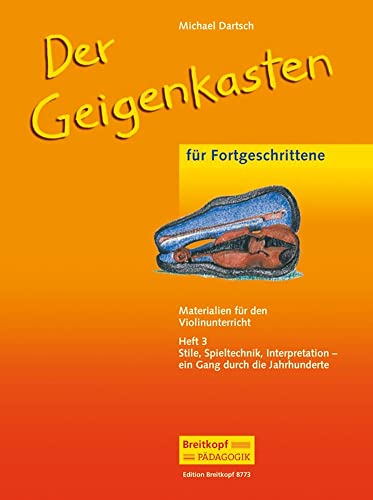 Der Geigenkasten - Materialien für den Violinunterricht Heft 3 - Stile, Spieltechnik, Interpretation - ein Gang durch die Jahrhunderte (EB 8773)