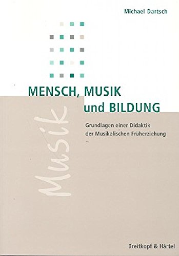 Mensch, Musik und Bildung: Grundlagen einer Didaktik der Musikalischen Früherziehung (BV 388 ) von Breitkopf & Härtel