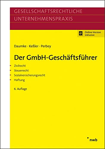 Der GmbH-Geschäftsführer: Zivilrecht, Steuerrecht, Sozialversicherungsrecht, Haftung. (Gesellschaftsrechtliche Unternehmenspraxis)