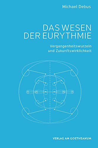 Das Wesen der Eurythmie: Vergangenheitswurzeln und Zukunftswirklichkeit