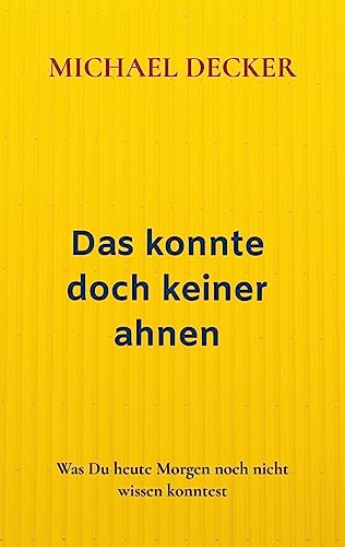 Das konnte doch keiner ahnen: Was Du heute Morgen noch nicht wissen konntest Das konnte doch keiner ahnen: Was Du heute Morgen noch nicht wissen konntest von Woll