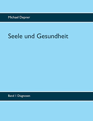 Seele und Gesundheit: Band 1 Diagnosen