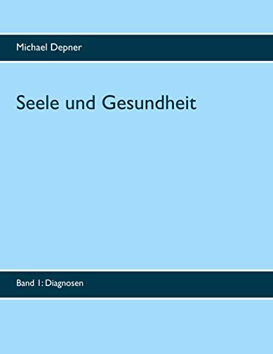 Seele und Gesundheit: Band 1 Diagnosen von Books on Demand