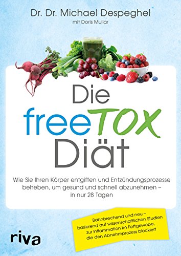 Die freeTOX-Diät: Wie Sie Ihren Körper entgiften und Entzündungsprozesse beheben, um gesund und schnell abzunehmen – in nur 28 Tagen von RIVA