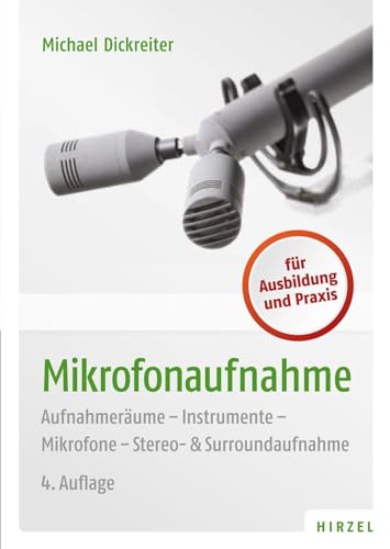 Mikrofonaufnahme: Aufnahmeräume, Instrumente, Mikrofone, Stero- & Surroundaufnahmen