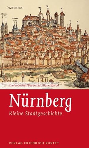 Nürnberg: Kleine Stadtgeschichte (Kleine Stadtgeschichten)