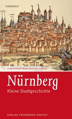 Nürnberg - Kleine Stadtgeschichte: Kleine Stadtgeschichte (Kleine Stadtgeschichten)