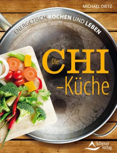 Die Chi-Küche: Energetisch kochen und leben von Schirner Verlag