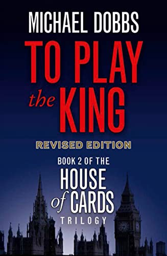 To Play the King (House of Cards Trilogy): The captivating political thriller