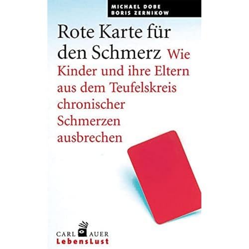 Auer-System-Verlag, Carl Rote Karte für den Schmerz: Wie Kinder und Eltern aus dem Teufelskreis chronischer Schmerzen ausbrechen (Carl-Auer Lebenslust)