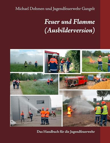 Feuer und Flamme (Ausbilderversion): Das Handbuch für die Jugendfeuerwehr von Books on Demand GmbH