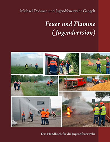 Feuer und Flamme (Jugendversion): Das Handbuch für die Jugendfeuerwehr von Books on Demand