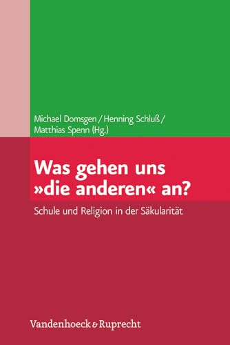 Was gehen uns »die anderen« an?: Schule und Religion in der Säkularität von Vandenhoeck and Ruprecht