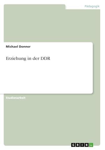 Erziehung in der DDR Erziehung in der DDR von GRIN Verlag
