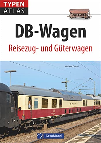 Eisenbahnwagen: Typenatlas DB-Wagen. Reisezug- und Güterwagen. Ein Handbuch aller Eisenbahnwagen der Deutschen Bahn. Kompaktüberblick für Trainspotter, Lokomotivfans und Technikbegeisterte.