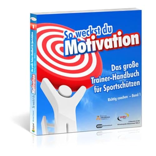 So weckst du Motivation. Das große Trainer-Handbuch für Sportschützen: Richtig coachen – Band 1 von Draksal Fachverlag GmbH