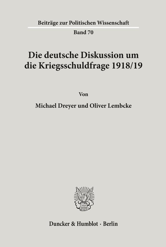 Die deutsche Diskussion um die Kriegsschuldfrage 1918-19. von Duncker & Humblot