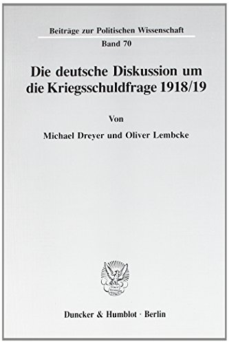 Die deutsche Diskussion um die Kriegsschuldfrage 1918-19. (Beiträge zur Politischen Wissenschaft) von Duncker & Humblot
