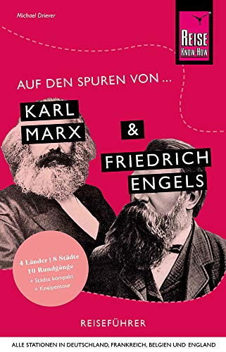 Auf den Spuren von Karl Marx und Friedrich Engels (Alle Stationen in Deutschland, Frankreich, Belgien und England): Reise Know-How Reiseführer Auf den Spuren von Karl Marx und Friedrich Engels (Alle Stationen in Deutschland, Frankreich, Belgien und England): Reise Know-How Reiseführer
