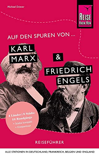 Auf den Spuren von Karl Marx und Friedrich Engels (Alle Stationen in Deutschland, Frankreich, Belgien und England): Reise Know-How Reiseführer Auf den Spuren von Karl Marx und Friedrich Engels (Alle Stationen in Deutschland, Frankreich, Belgien und England): Reise Know-How Reiseführer