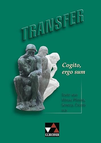 Transfer. Die Lateinlektüre / Cogito, ergo sum: Texte von Vitruv, Plinius, Seneca, Cicero und anderen