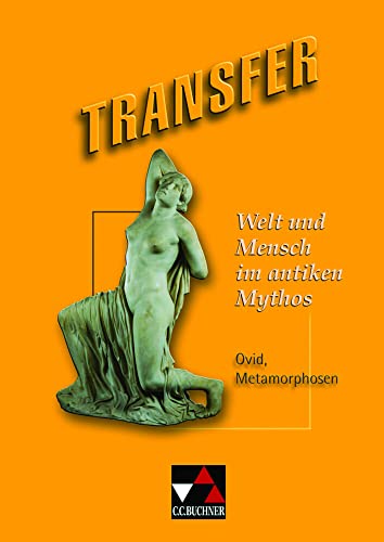 Transfer. Die Lateinlektüre / Welt und Mensch im antiken Mythos: Ovid, Metamorphosen: Ovid, Metamorphosen. Die Lateinlektüre