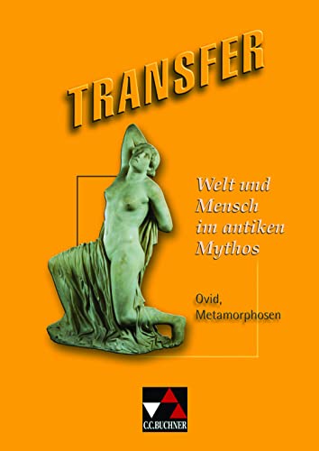 Transfer. Die Lateinlektüre / Welt und Mensch im antiken Mythos: Ovid, Metamorphosen: Ovid, Metamorphosen. Die Lateinlektüre Transfer. Die Lateinlektüre / Welt und Mensch im antiken Mythos: Ovid, Metamorphosen: Ovid, Metamorphosen. Die Lateinlektüre