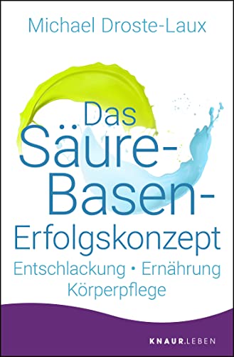 Das Säure-Basen-Erfolgskonzept: Entschlackung - Ernährung - Körperpflege