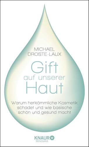 Gift auf unserer Haut: Warum herkömmliche Kosmetik schadet und wie basische schön und gesund macht von Knaur MensSana HC