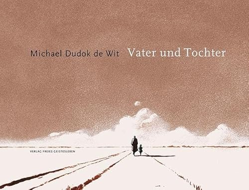 Vater und Tochter: Das Buch zum Oscar-prämierten Kurzfilm. Ausgezeichnet mit der Silbernen Feder d. deutschen Ärztinnenbundes von Freies Geistesleben GmbH