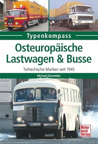 Osteuropäische Lastwagen & Busse: Tschechische Marken seit 1945 (Typenkompass)