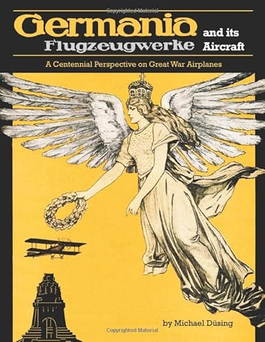 Germania Flugzeugwerke and Its Aircraft (Great War Aviation Centennial Series)