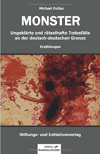 MONSTER: Ungeklärte und rätselhafte Todesfälle an der deutsch-deutschen Grenze von Independently published