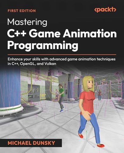 Mastering C++ Game Animation Programming: Enhance your skills with advanced game animation techniques in C++, OpenGL, and Vulkan von Packt Publishing