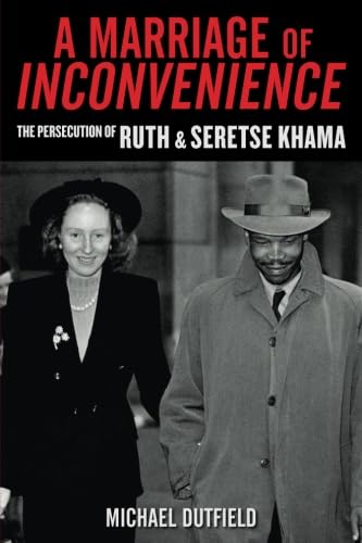 A Marriage of Inconvenience: The Persecution of Ruth and Seretse Khama von Graymalkin Media