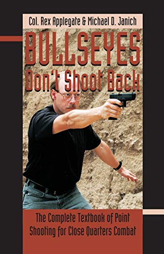 Bullseyes Don't Shoot Back: The Complete Textbook of Point Shooting for Close Quarters Combat von Martial Blade Concepts LLC