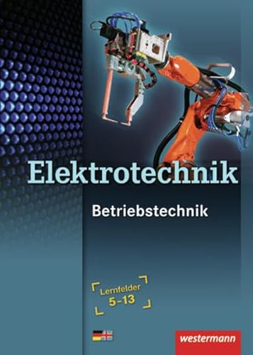 Elektrotechnik - Betriebstechnik: Lernfelder 5-13: Schülerband, 1. Auflage, 2009: Lernfelder 5 - 13 / Betriebstechnik Lernfelder 5-13: Schülerband