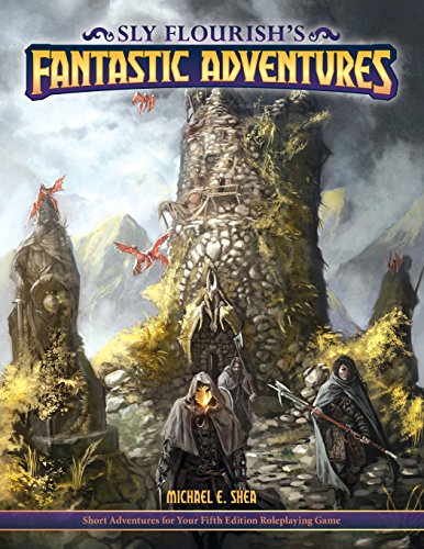 Sly Flourish's Fantastic Adventures for 5e: Ten short adventures for your fifth edition fantasy roleplaying game. von CreateSpace Independent Publishing Platform