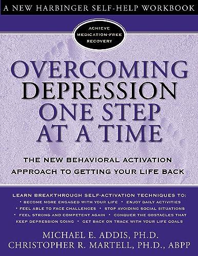 Overcoming Depression One Step at a Time: The New Behavioral Activation Approach to Getting Your Life Back (New Harbinger Self-Help Workbook)