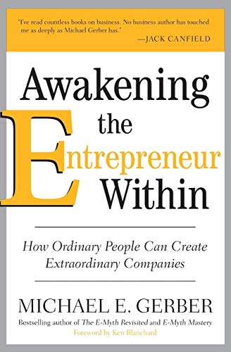 Awakening the Entrepreneur Within: How Ordinary People Can Create Extraordinary Companies Awakening the Entrepreneur Within: How Ordinary People Can Create Extraordinary Companies
