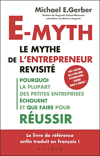 E-myth : le mythe de l'entrepreneur revisité : Pourquoi la plupart des petites entreprises échouent et que faire pour réussir von ALISIO
