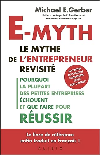 E-myth : le mythe de l'entrepreneur revisité : Pourquoi la plupart des petites entreprises échouent et que faire pour réussir von ALISIO