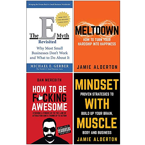The E-Myth Revisited, Meltdown How To Turn Your Hardship Into Happiness, How To Be F*cking Awesome, Mindset With Muscle 4 Books Collection Set