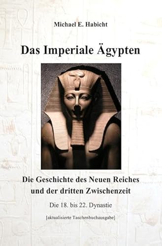 Das Imperiale Ägypten [2. Ed]: Die Geschichte des Neuen Reiches und der dritten Zwischenzeit