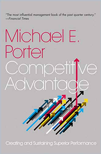 Competitive Advantage: Creating and Sustaining Superior Performance Competitive Advantage: Creating and Sustaining Superior Performance